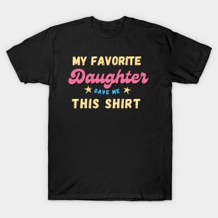 My favorite Daughter Gave Me This Shirt T-Shirt